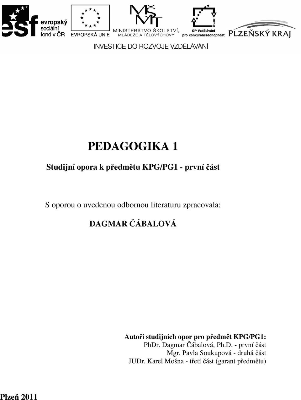 opor pro předmět KPG/PG1: PhDr. Dagmar Čábalová, Ph.D. - první část Mgr.