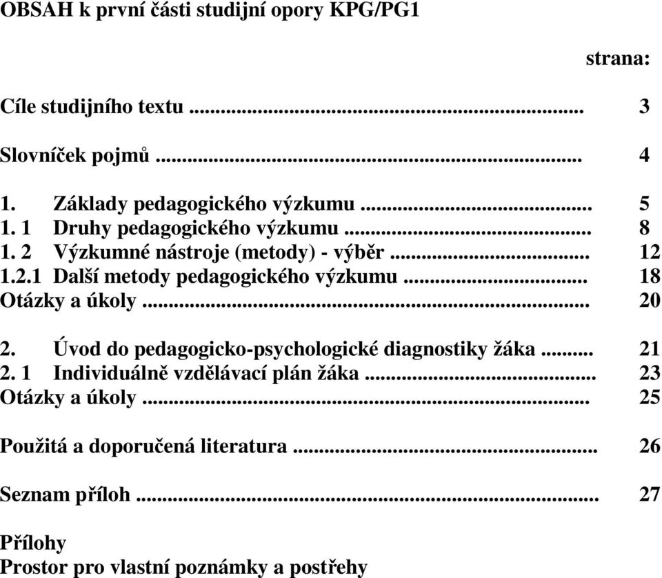 .. 18 Otázky a úkoly... 20 2. Úvod do pedagogicko-psychologické diagnostiky žáka... 21 2. 1 Individuálně vzdělávací plán žáka.