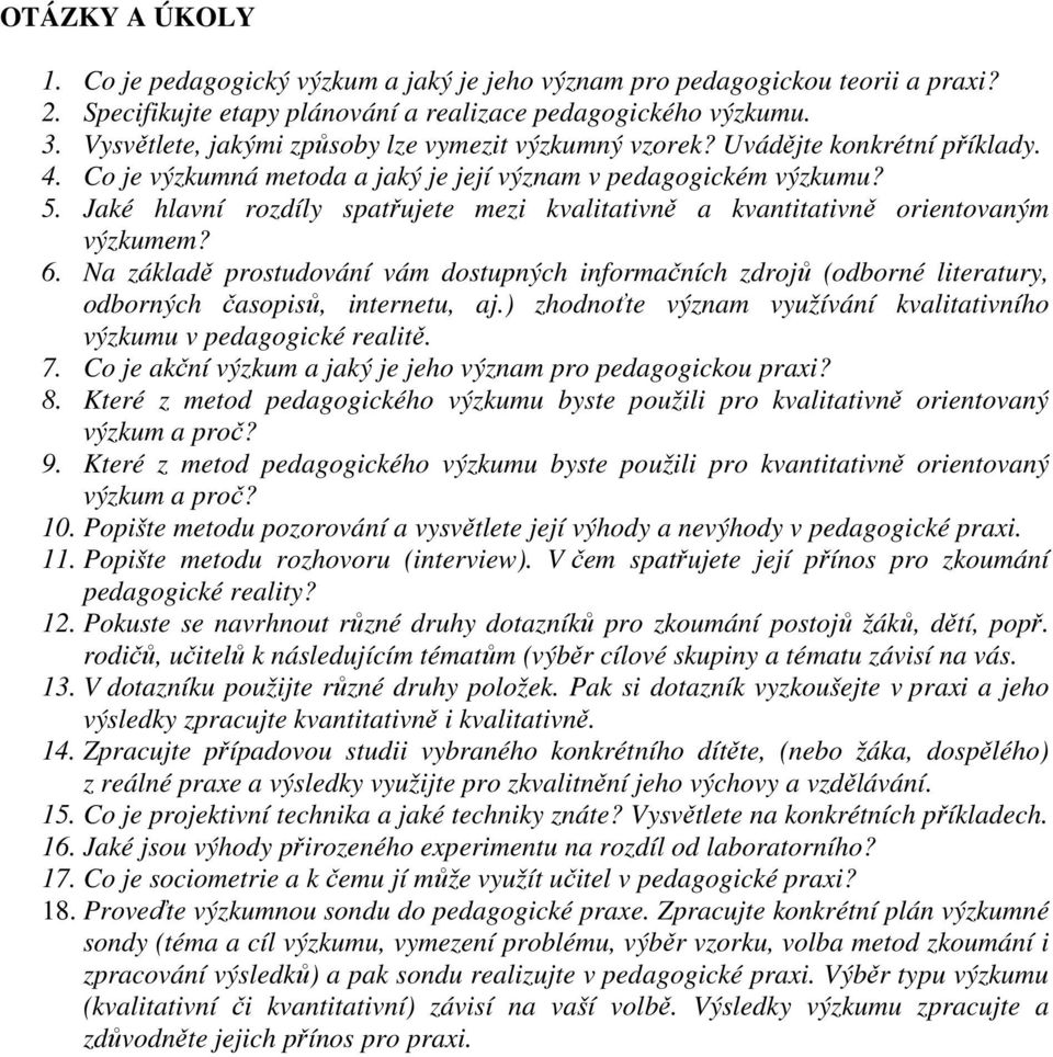 Jaké hlavní rozdíly spatřujete mezi kvalitativně a kvantitativně orientovaným výzkumem? 6.