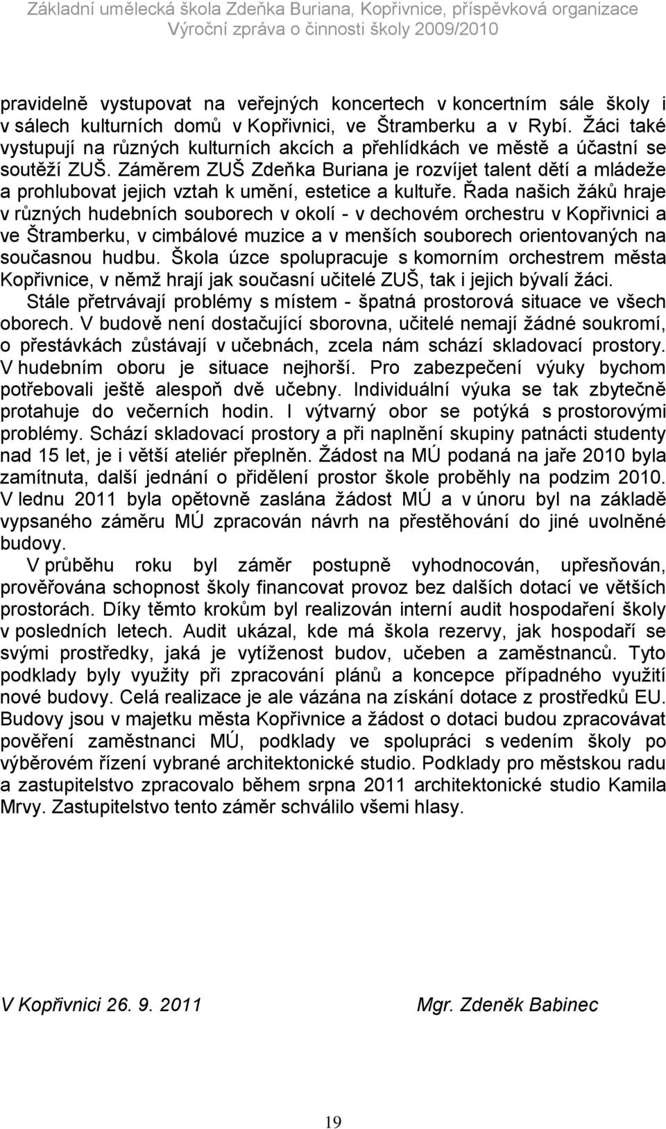 Záměrem ZUŠ Zdeňka Buriana je rozvíjet talent dětí a mládeţe a prohlubovat jejich vztah k umění, estetice a kultuře.