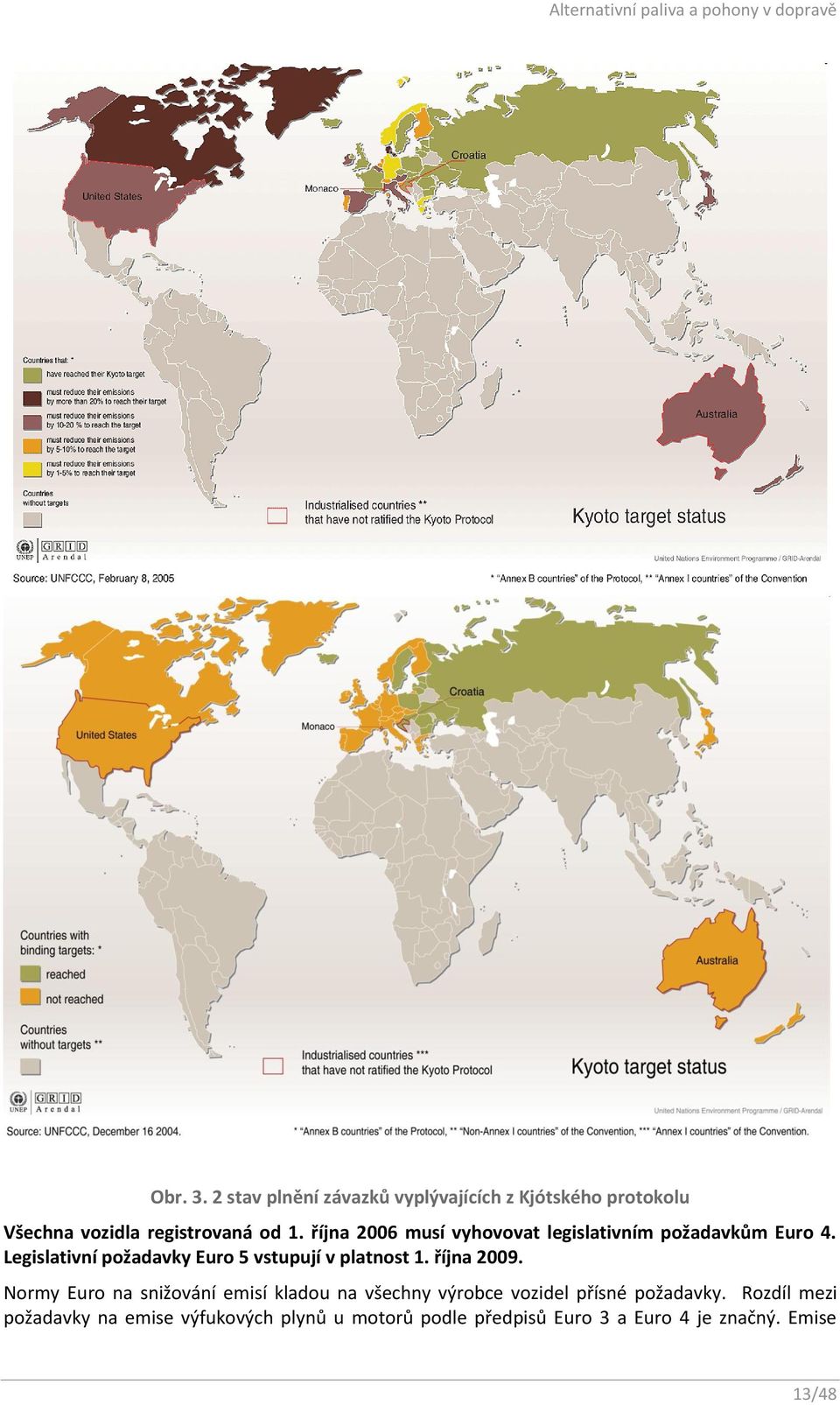 Legislativní požadavky Euro 5 vstupují v platnost 1. října 2009.