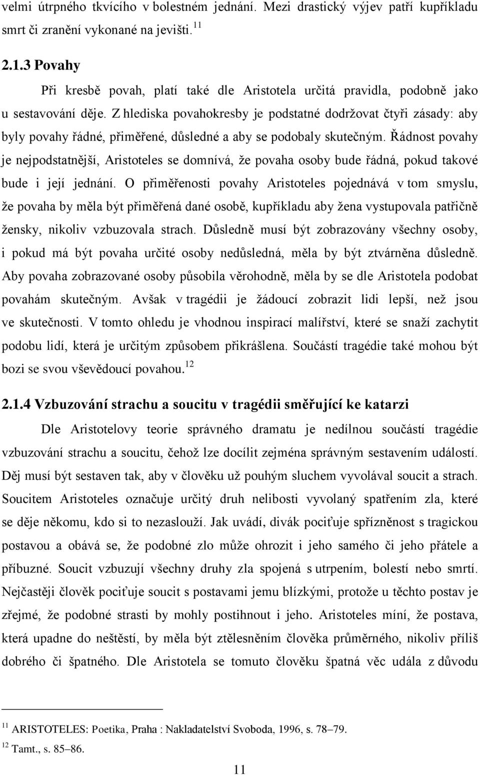 Z hlediska povahokresby je podstatné dodržovat čtyři zásady: aby byly povahy řádné, přiměřené, důsledné a aby se podobaly skutečným.