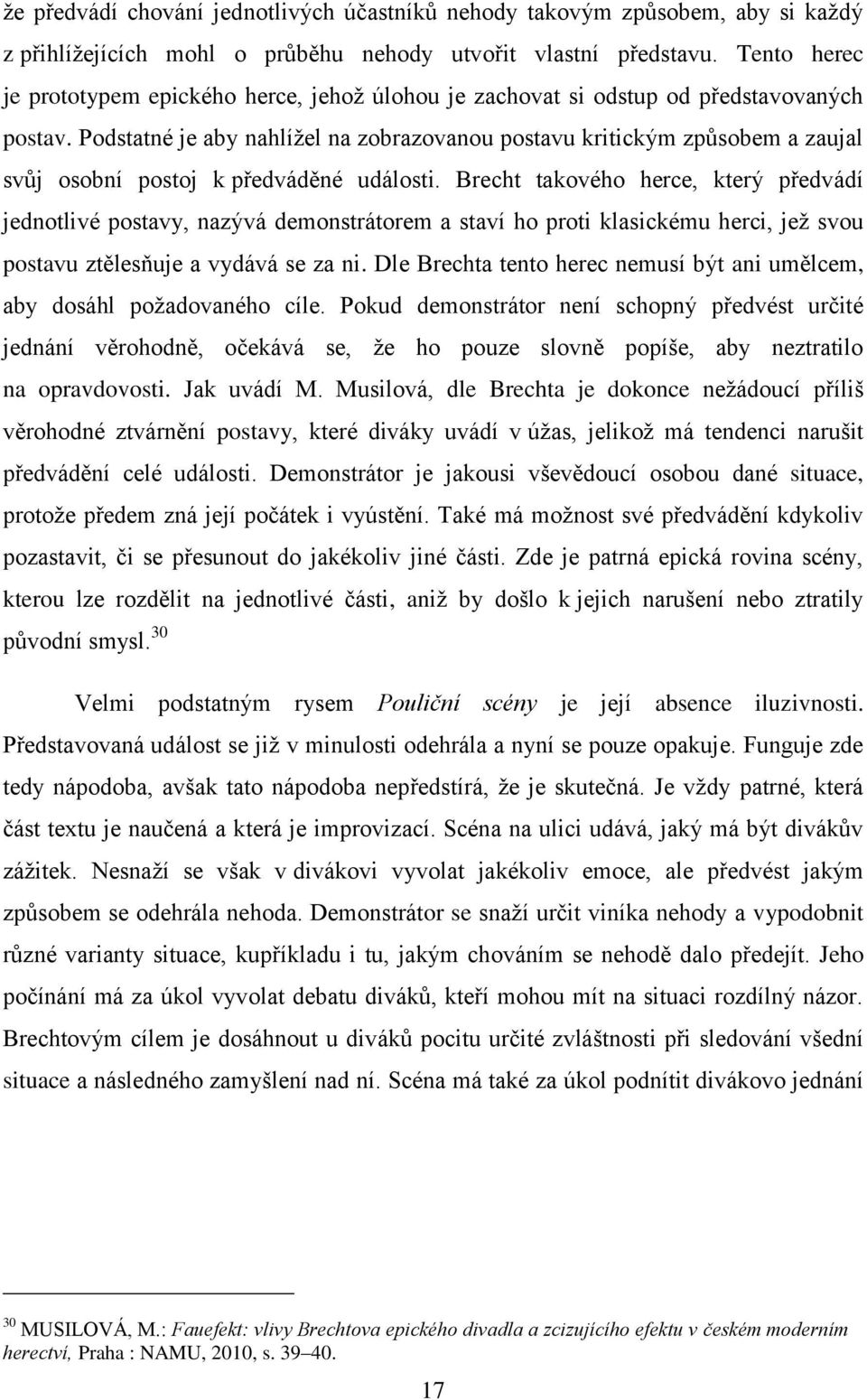 Podstatné je aby nahlížel na zobrazovanou postavu kritickým způsobem a zaujal svůj osobní postoj k předváděné události.