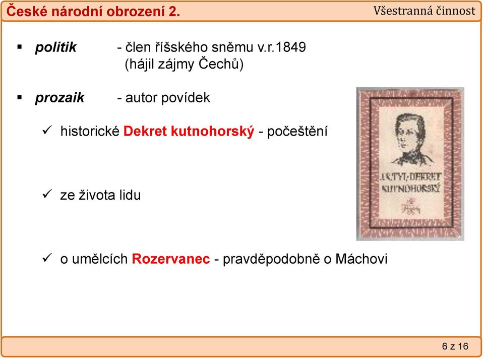1849 (hájil zájmy Čechů) prozaik - autor povídek