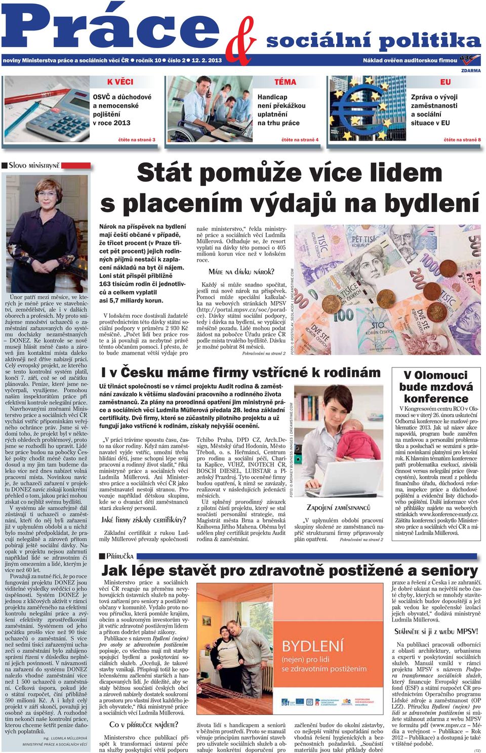 2013 K VĚCI Náklad ověřen auditorskou firmou ZDARMA TÉMA EU OSVČ a důchodové a nemocenské pojištění v roce 2013 Handicap není překážkou uplatnění na trhu práce Zpráva o vývoji zaměstnanosti a