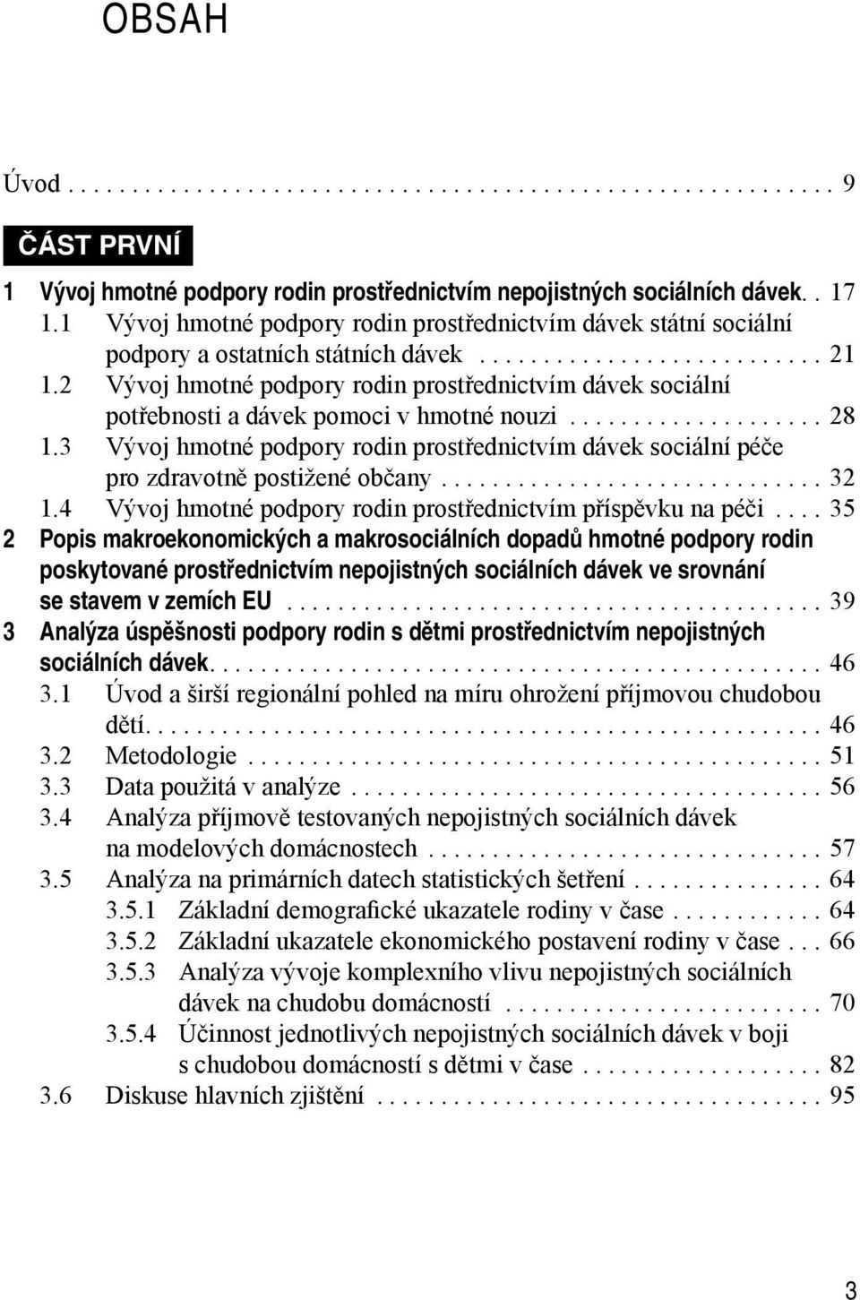 2 Vývoj hmotné podpory rodin prostřednictvím dávek sociální potřebnosti a dávek pomoci v hmotné nouzi...28 1.