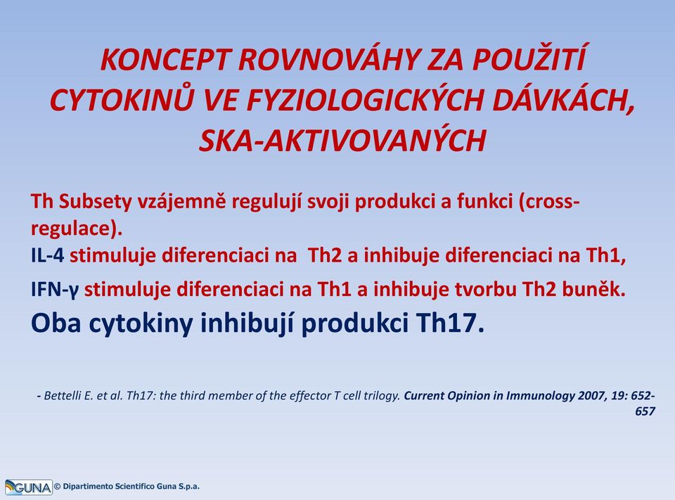 IL-4 stimuluje diferenciaci na Th2 a inhibuje diferenciaci na Th1, IFN-γ stimuluje diferenciaci na Th1 a