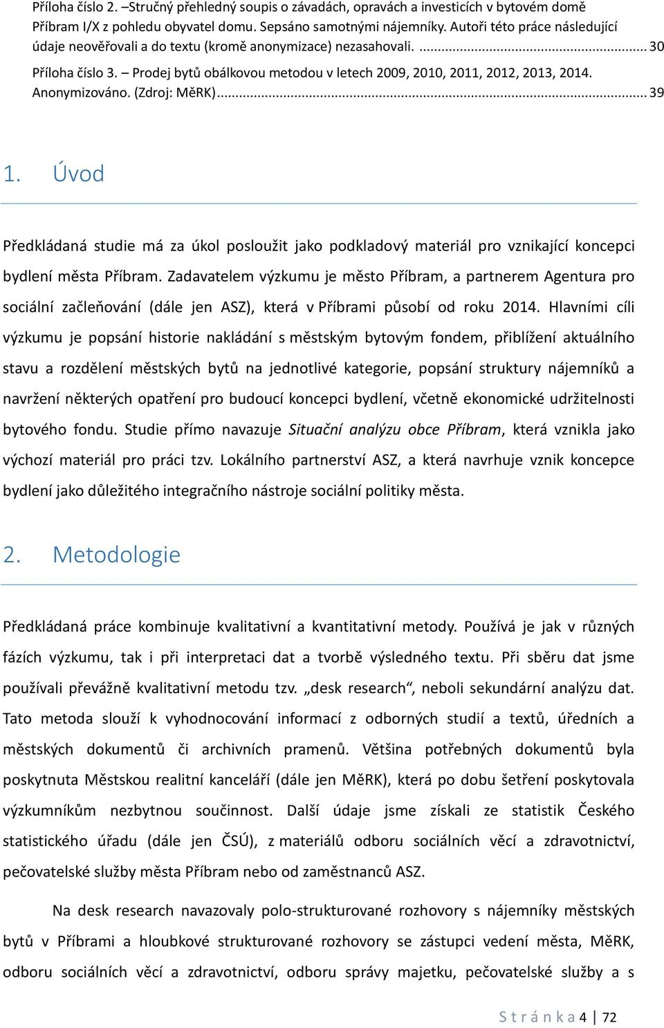 Anonymizováno. (Zdroj: MěRK)... 39 1. Úvod Předkládaná studie má za úkol posloužit jako podkladový materiál pro vznikající koncepci bydlení města Příbram.