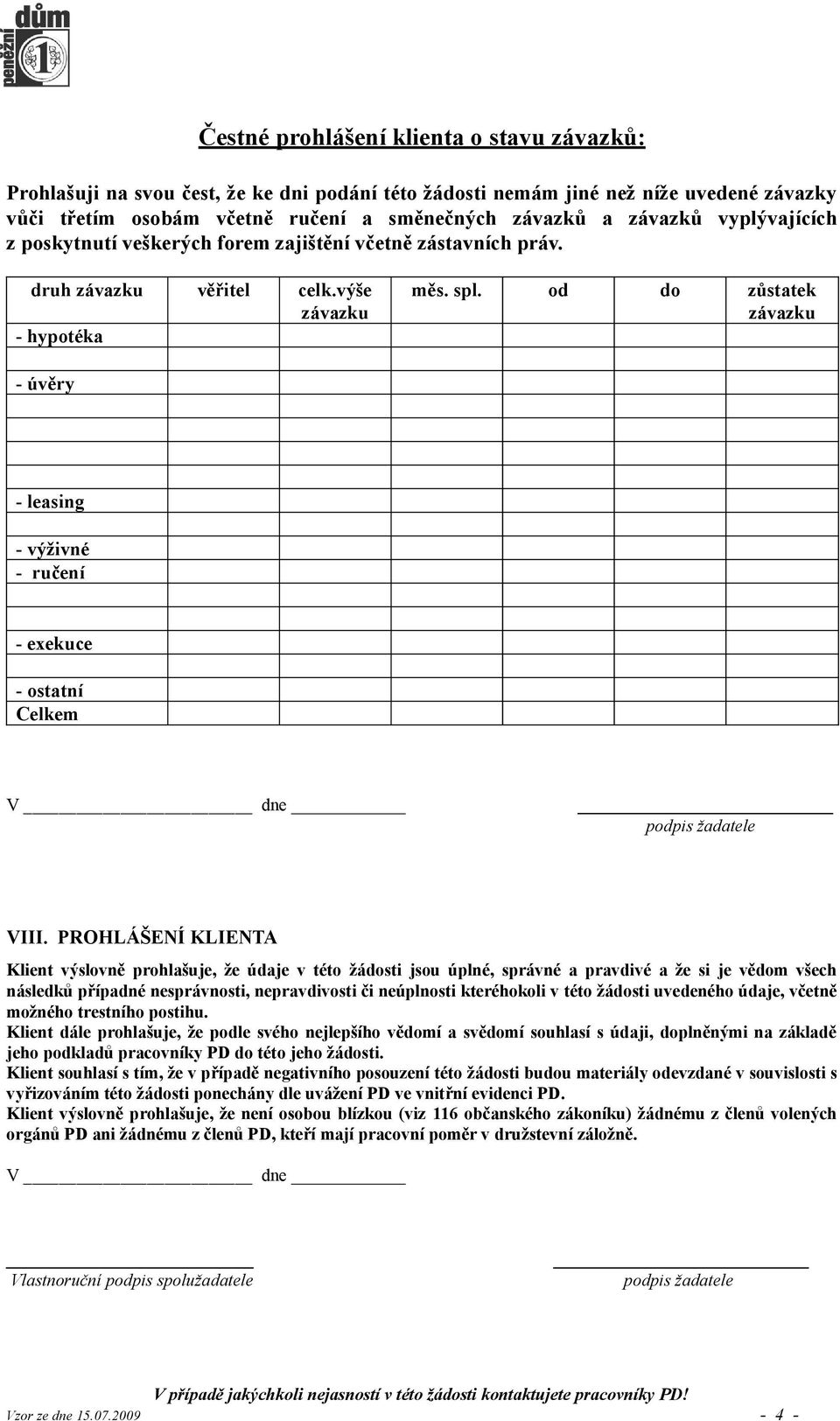 od do zůstatek závazku - úvěry - leasing - výživné - ručení - exekuce - ostatní Celkem V dne podpis žadatele VIII.