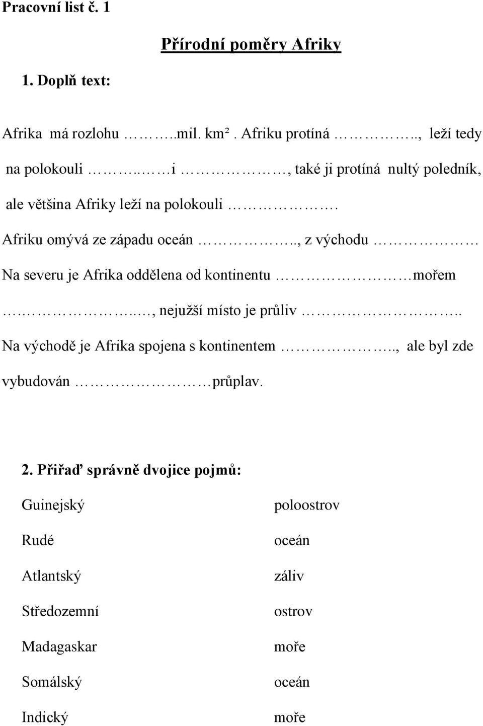 ., z východu Na severu je Afrika oddělena od kontinentu mořem..., nejužší místo je průliv.. Na východě je Afrika spojena s kontinentem.