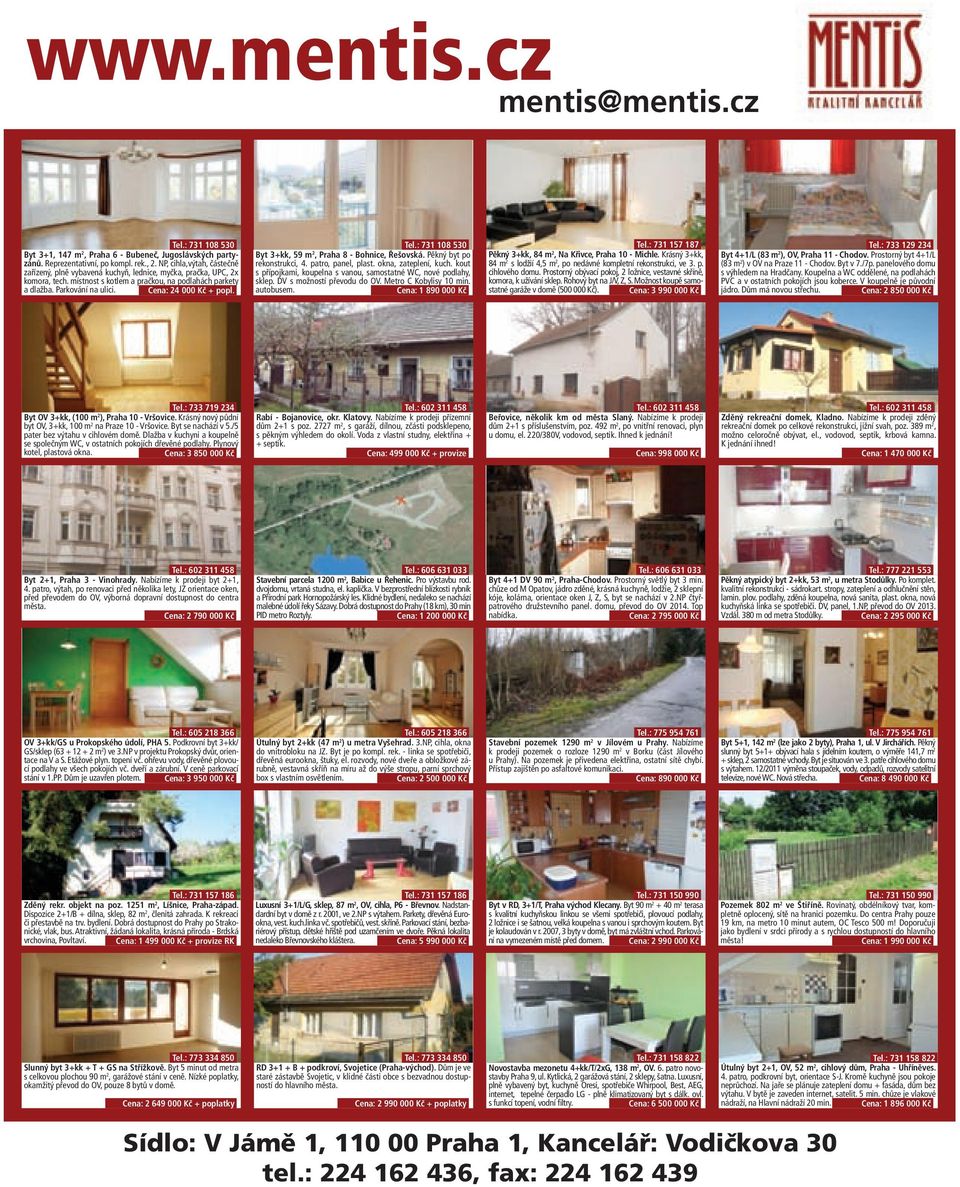 Pěkný byt po rekonstrukci, 4. patro, panel, plast. okna, zateplení, kuch. kout s přípojkami, koupelna s vanou, samostatné WC, nové podlahy, sklep. DV s možností převodu do OV. Metro C Kobylisy 10 min.