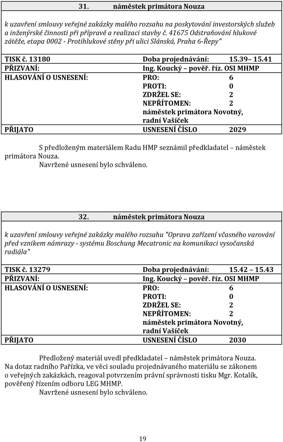 OSI MHMP PŘIJATO USNESENÍ ČÍSLO 2029 S předloženým materiálem Radu HMP seznámil předkladatel náměstek primátora Nouza. 32.