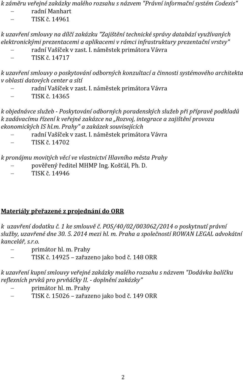 náměstek primátora Vávra TISK č. 14717 k uzavření smlouvy o poskytování odborných konzultací a činnosti systémového architekta v oblasti datových center a sítí v zast. I.