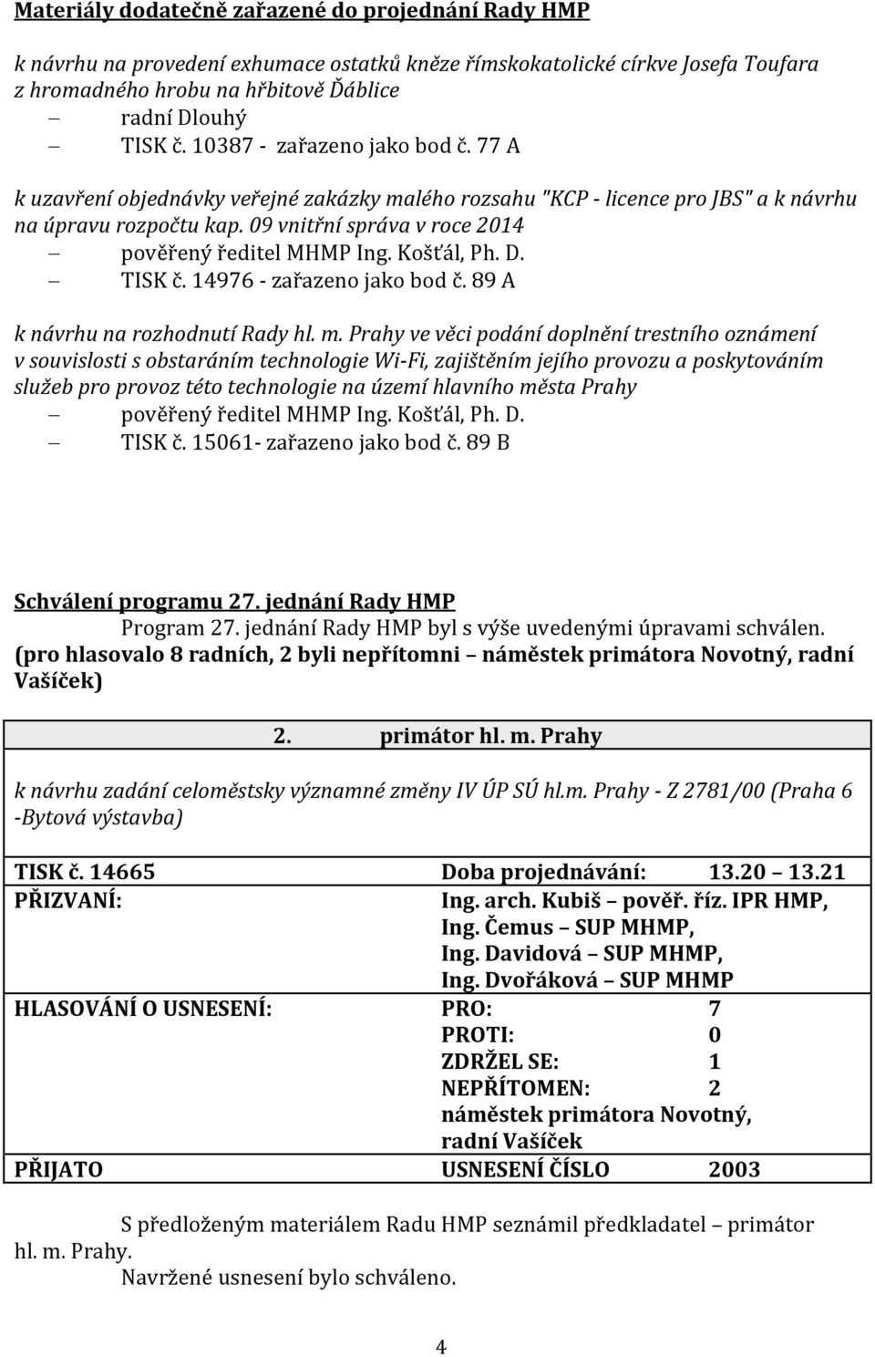 09 vnitřní správa v roce 2014 pověřený ředitel MHMP Ing. Košťál, Ph. D. TISK č. 14976 - zařazeno jako bod č. 89 A k návrhu na rozhodnutí Rady hl. m.