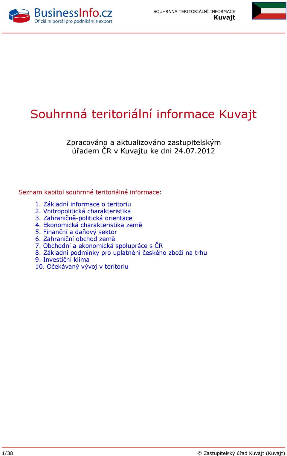 Zahraničně-politická orientace 4. Ekonomická charakteristika země 5. Finanční a daňový sektor 6. Zahraniční obchod země 7.