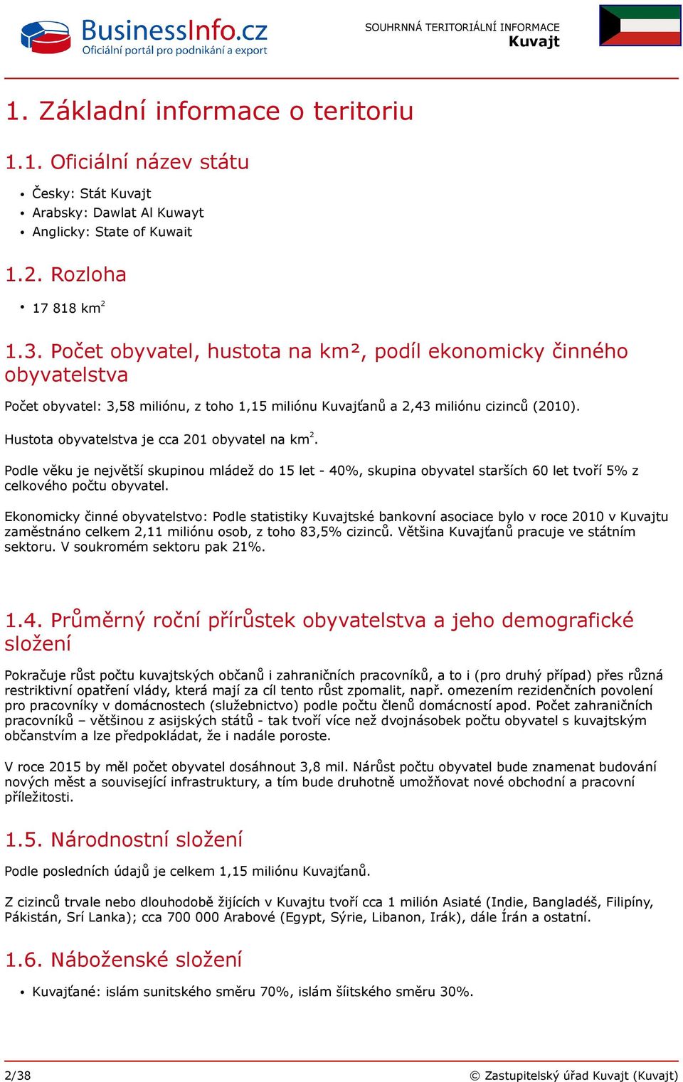 Hustota obyvatelstva je cca 201 obyvatel na km 2. Podle věku je největší skupinou mládež do 15 let - 40%, skupina obyvatel starších 60 let tvoří 5% z celkového počtu obyvatel.