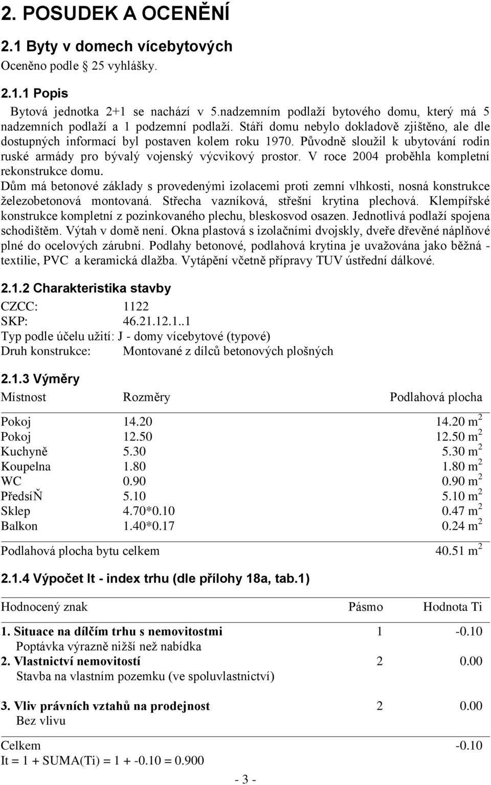 Původně sloužil k ubytování rodin ruské armády pro bývalý vojenský výcvikový prostor. V roce 2004 proběhla kompletní rekonstrukce domu.