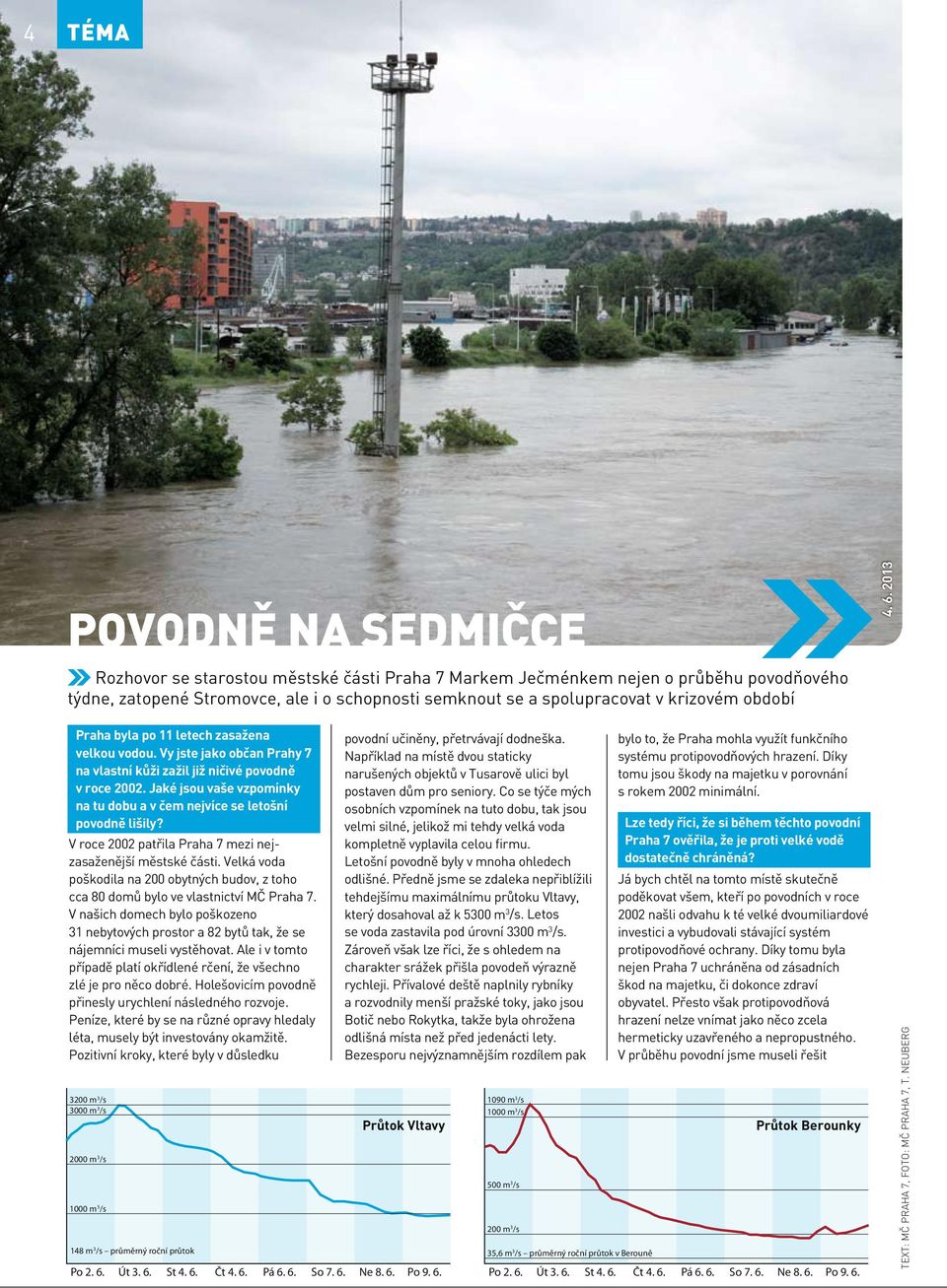 Jaké jsou vaše vzpomínky na tu dobu a v čem nejvíce se letošní povodně lišily? V roce 2002 patřila Praha 7 mezi nejzasaženější městské části.