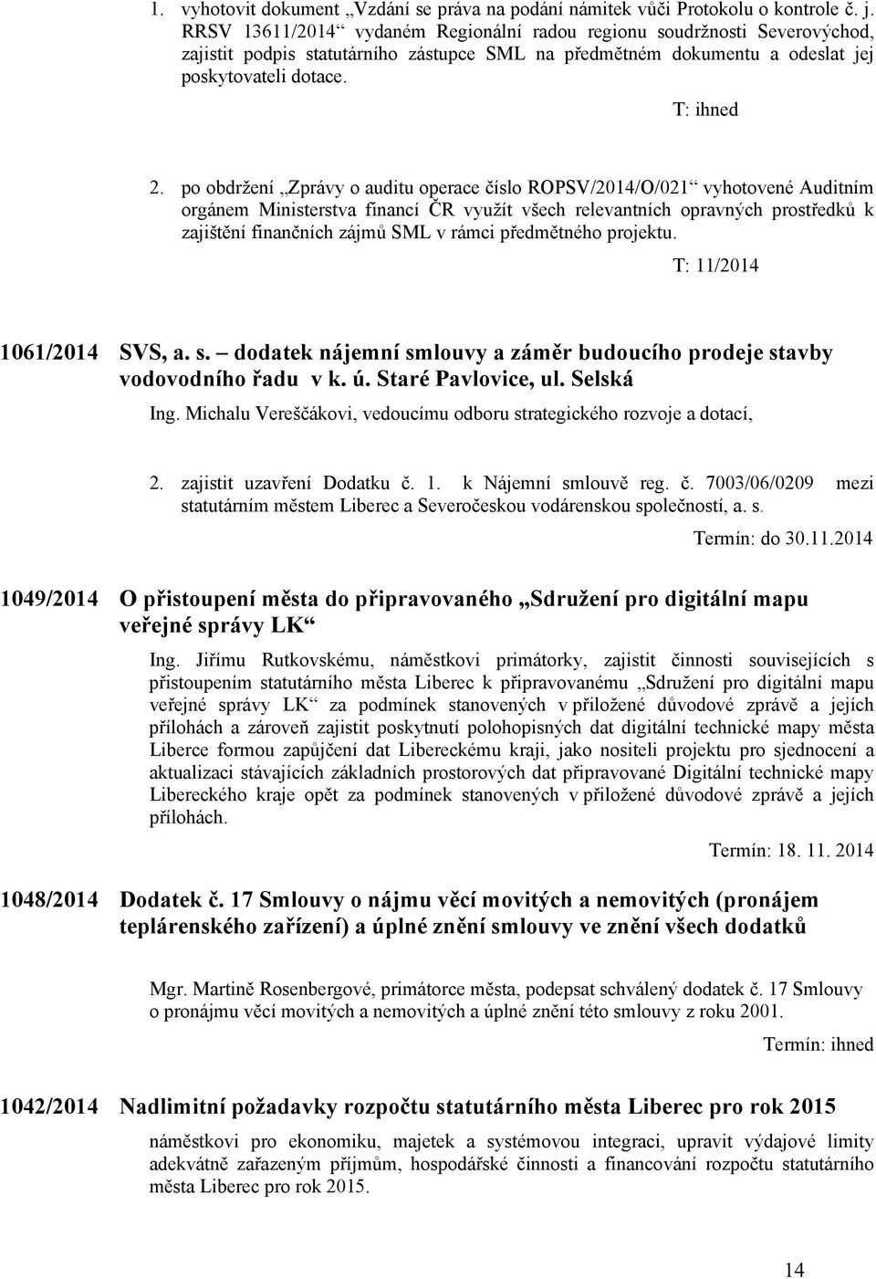 po obdržení Zprávy o auditu operace číslo ROPSV/2014/O/021 vyhotovené Auditním orgánem Ministerstva financí ČR využít všech relevantních opravných prostředků k zajištění finančních zájmů SML v rámci