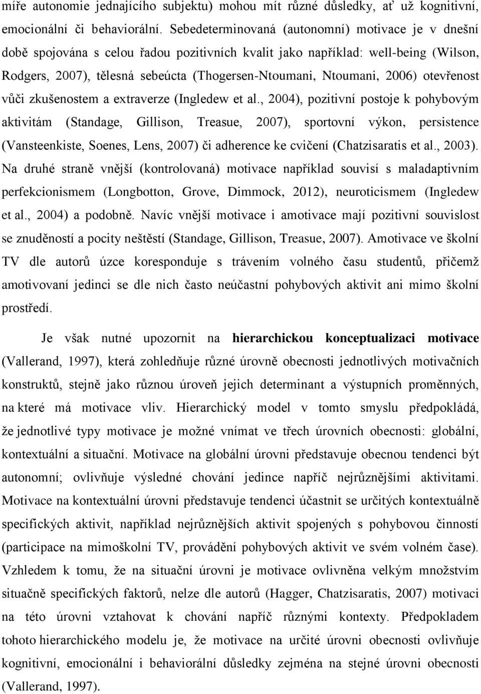 2006) otevřenost vůči zkušenostem a extraverze (Ingledew et al.