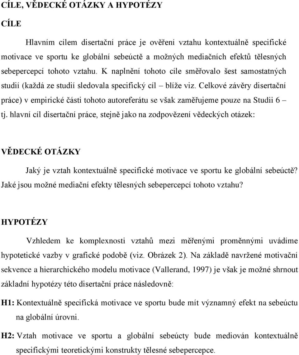 Celkové závěry disertační práce) v empirické části tohoto autoreferátu se však zaměřujeme pouze na Studii 6 tj.