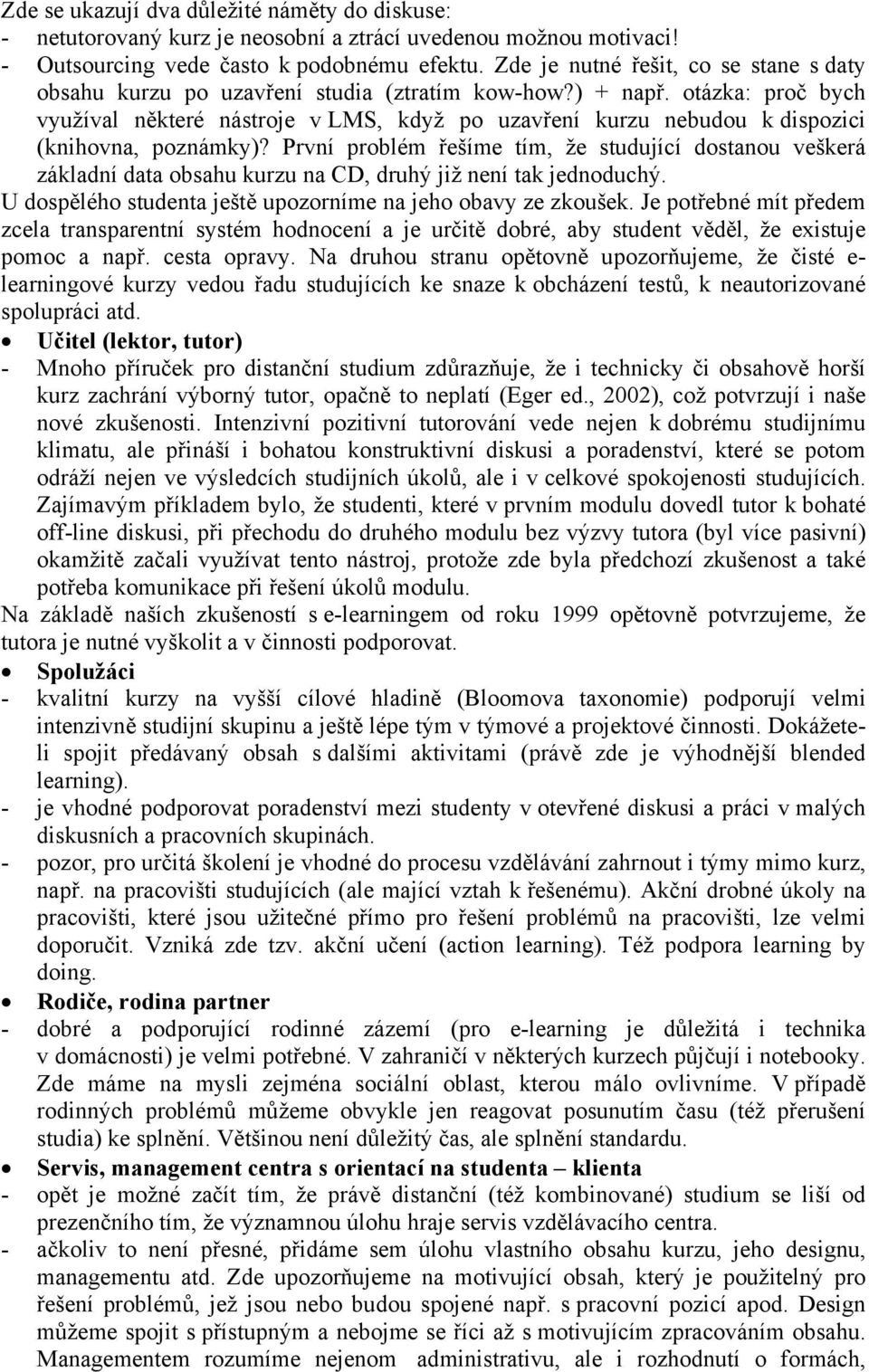 otázka: proč bych využíval některé nástroje v LMS, když po uzavření kurzu nebudou k dispozici (knihovna, poznámky)?