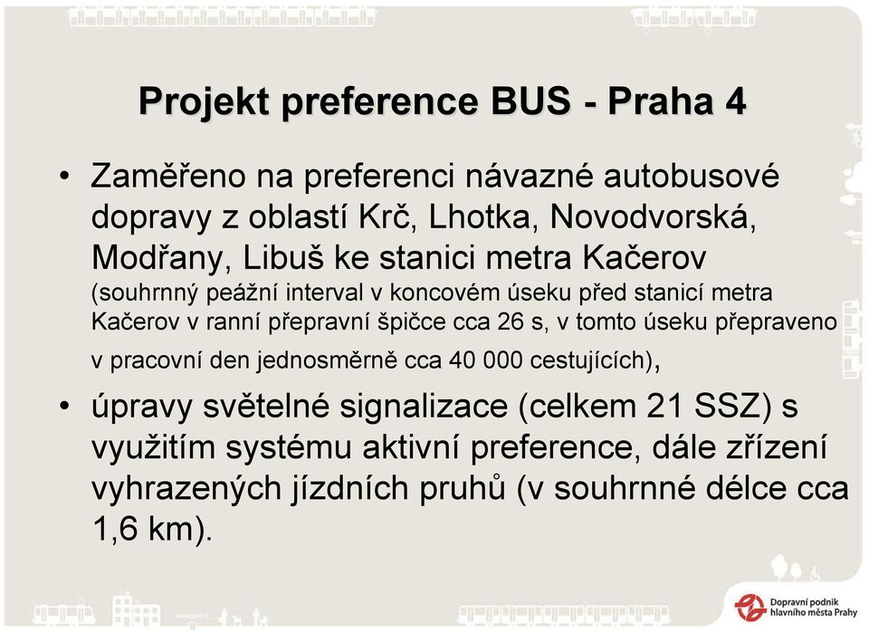 přepravní špičce cca 26 s, v tomto úseku přepraveno v pracovní den jednosměrně cca 40 000 cestujících), úpravy světelné