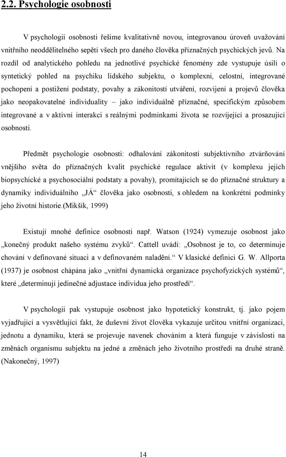 podstaty, povahy a zákonitostí utváření, rozvíjení a projevů člověka jako neopakovatelné individuality jako individuálně příznačné, specifickým způsobem integrované a v aktivní interakci s reálnými