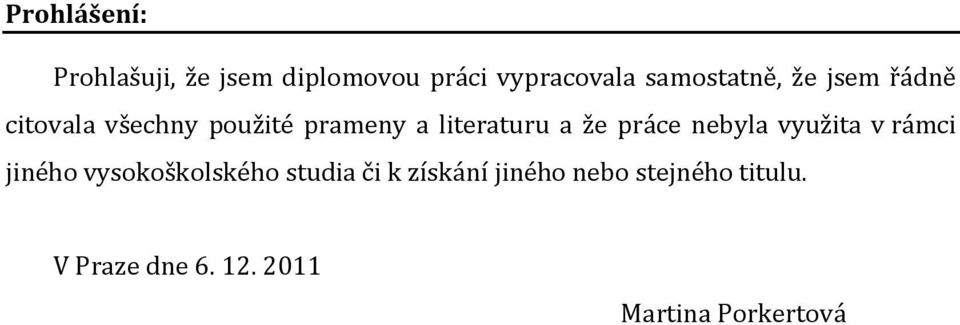 literaturu a že práce nebyla využita v rámci jiného vysokoškolského