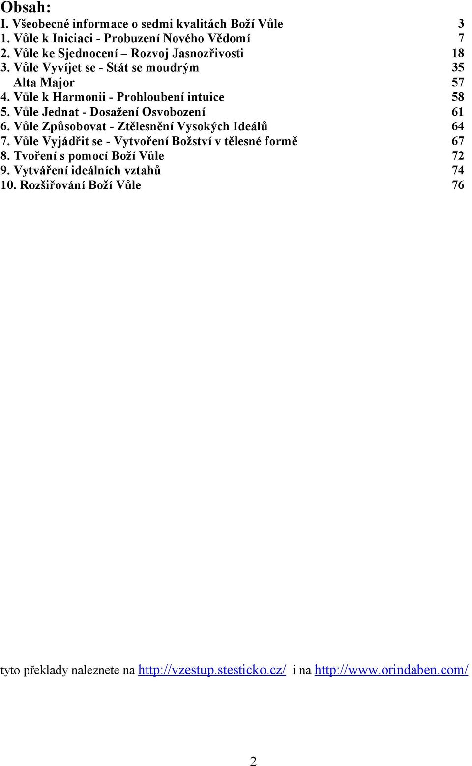 Vůle Jednat - Dosažení Osvobození 61 6. Vůle Způsobovat - Ztělesnění Vysokých Ideálů 64 7.