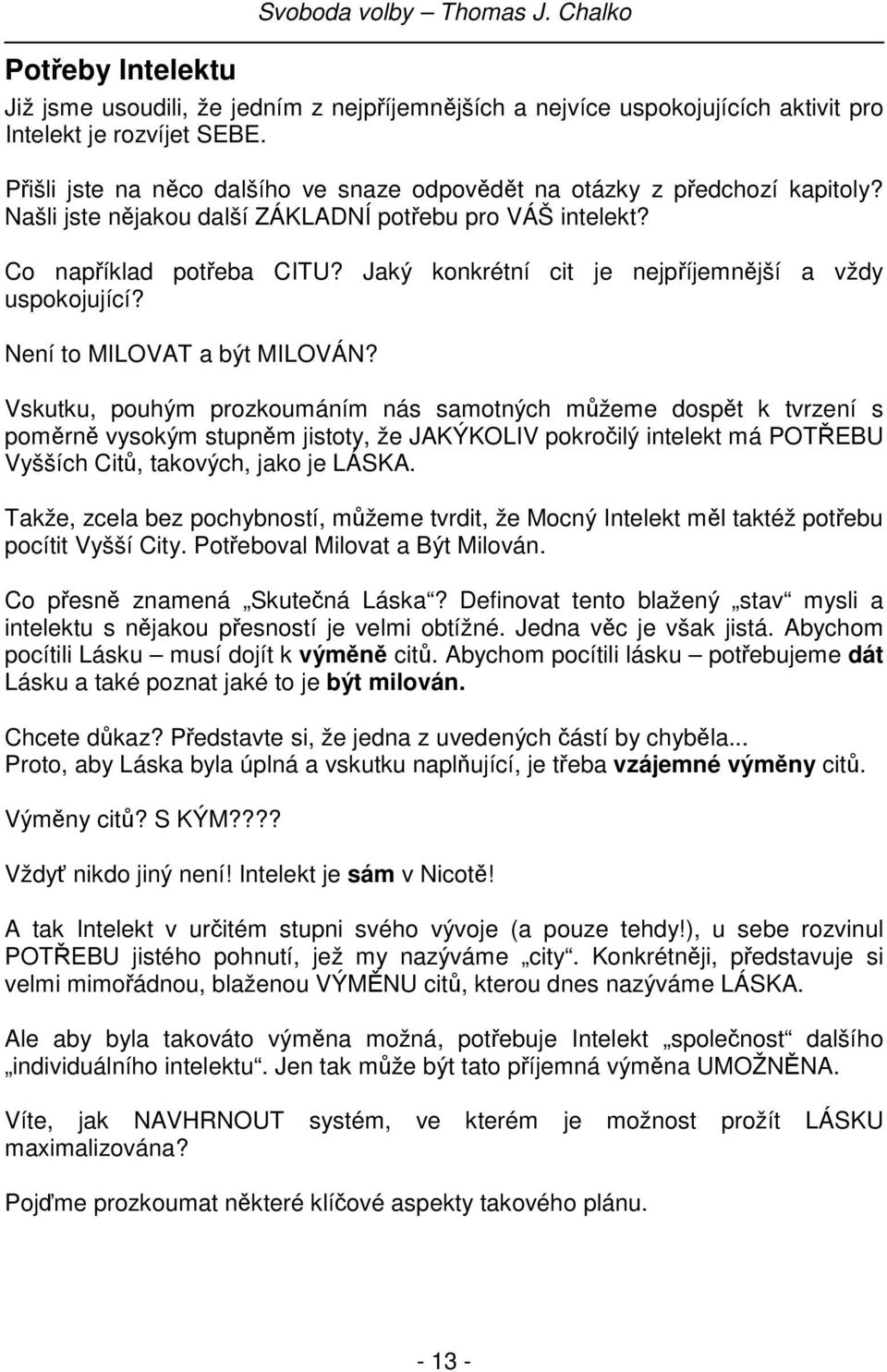 Jaký konkrétní cit je nejpříjemnější a vždy uspokojující? Není to MILOVAT a být MILOVÁN?