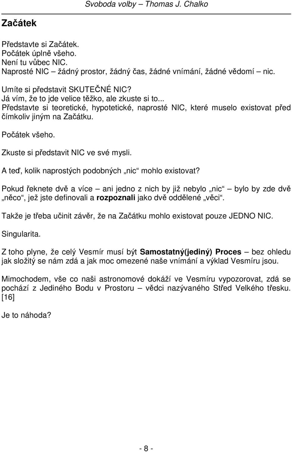 Zkuste si představit NIC ve své mysli. A teď, kolik naprostých podobných nic mohlo existovat?