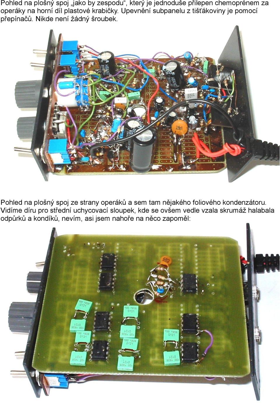 Pohled na plošný spoj ze strany operáků a sem tam nějakého foliového kondenzátoru.