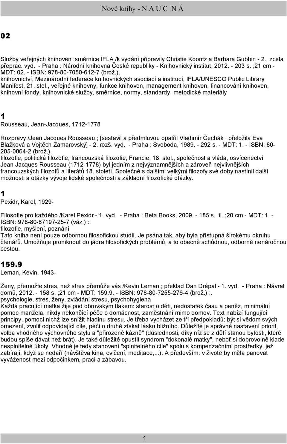 , veřejné knihovny, funkce knihoven, management knihoven, financování knihoven, knihovní fondy, knihovnické služby, směrnice, normy, standardy, metodické materiály 1 Rousseau, Jean-Jacques, 1712-1778