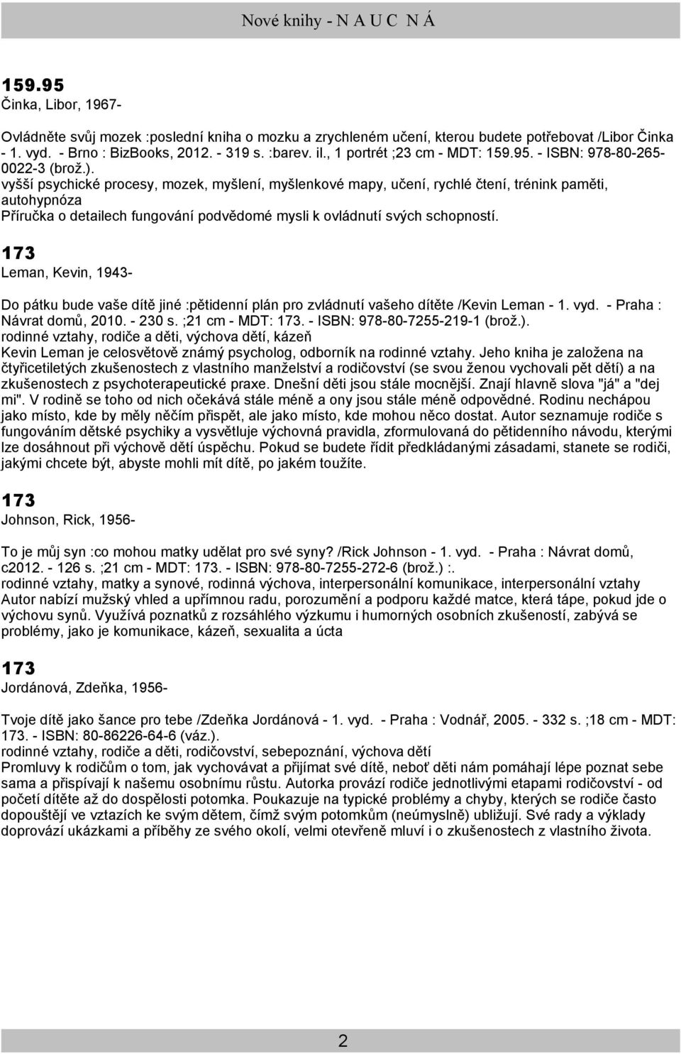 vyšší psychické procesy, mozek, myšlení, myšlenkové mapy, učení, rychlé čtení, trénink paměti, autohypnóza Příručka o detailech fungování podvědomé mysli k ovládnutí svých schopností.