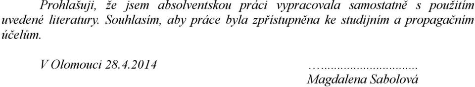 Souhlasím, aby práce byla zpřístupněna ke studijním