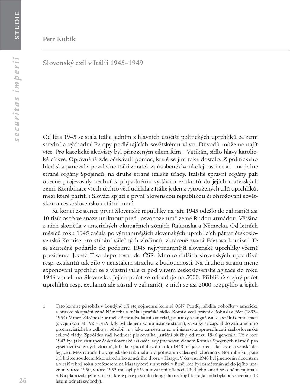 Z politického hlediska panoval v poválečné Itálii zmatek způsobený dvoukolejností moci na jedné straně orgány Spojenců, na druhé straně italské úřady.