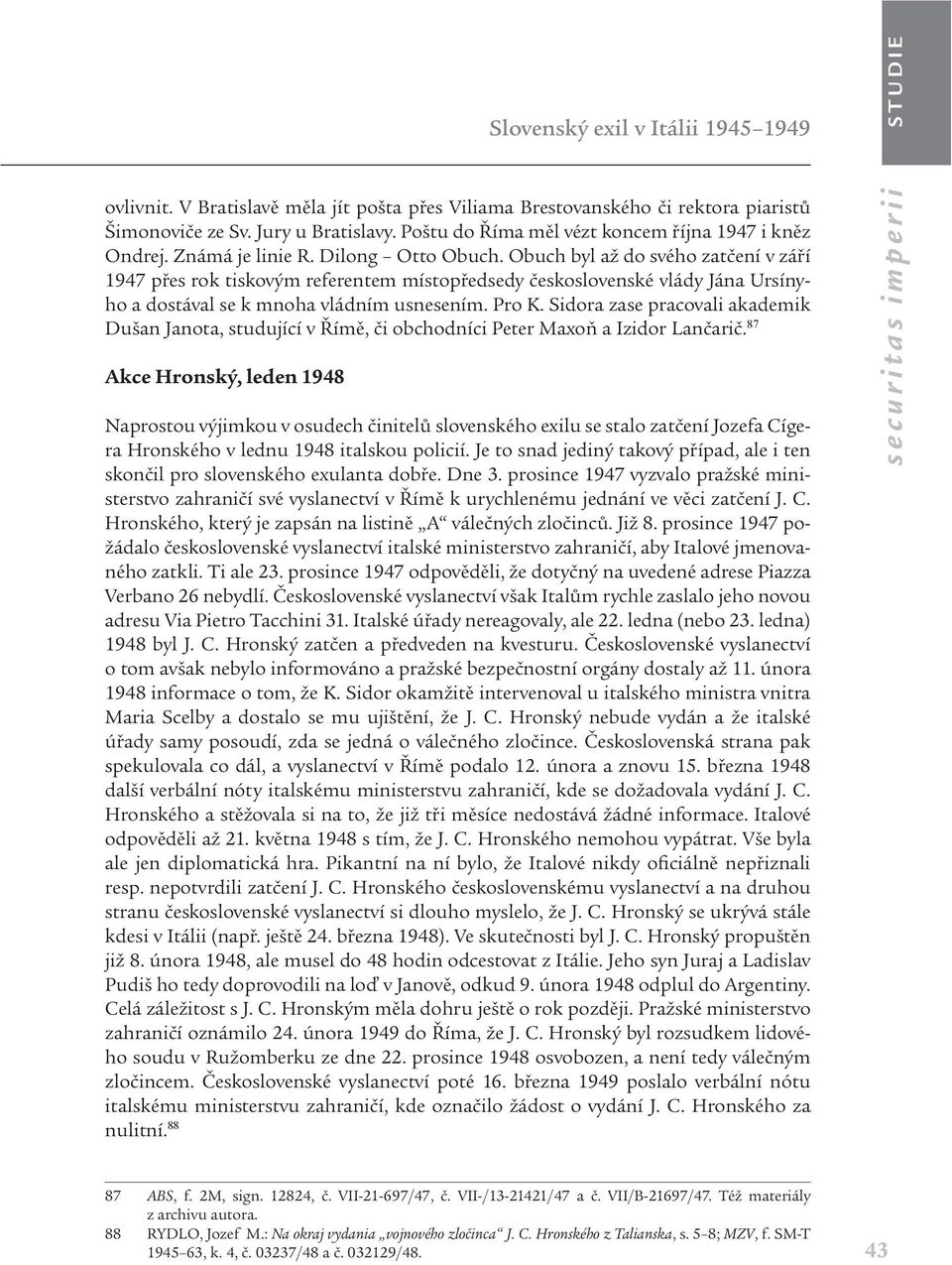 Obuch byl až do svého zatčení v září 1947 přes rok tiskovým referentem místopředsedy československé vlády Jána Ursínyho a dostával se k mnoha vládním usnesením. Pro K.