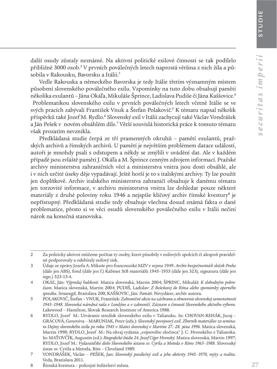 3 Vedle Rakouska a německého Bavorska je tedy Itálie třetím významným místem působení slovenského poválečného exilu.