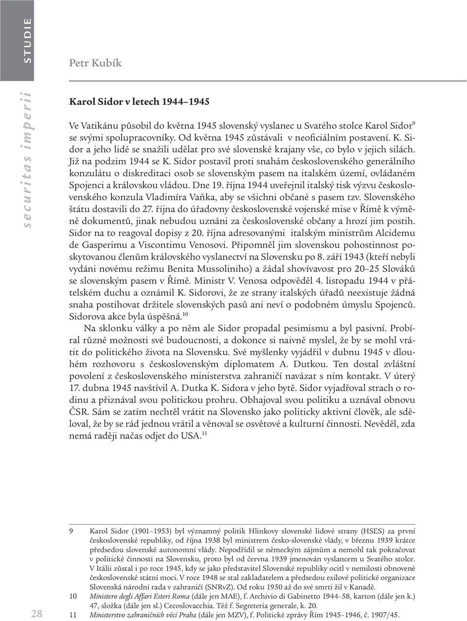 Sidor postavil proti snahám československého generálního konzulátu o diskreditaci osob se slovenským pasem na italském území, ovládaném Spojenci a královskou vládou. Dne 19.