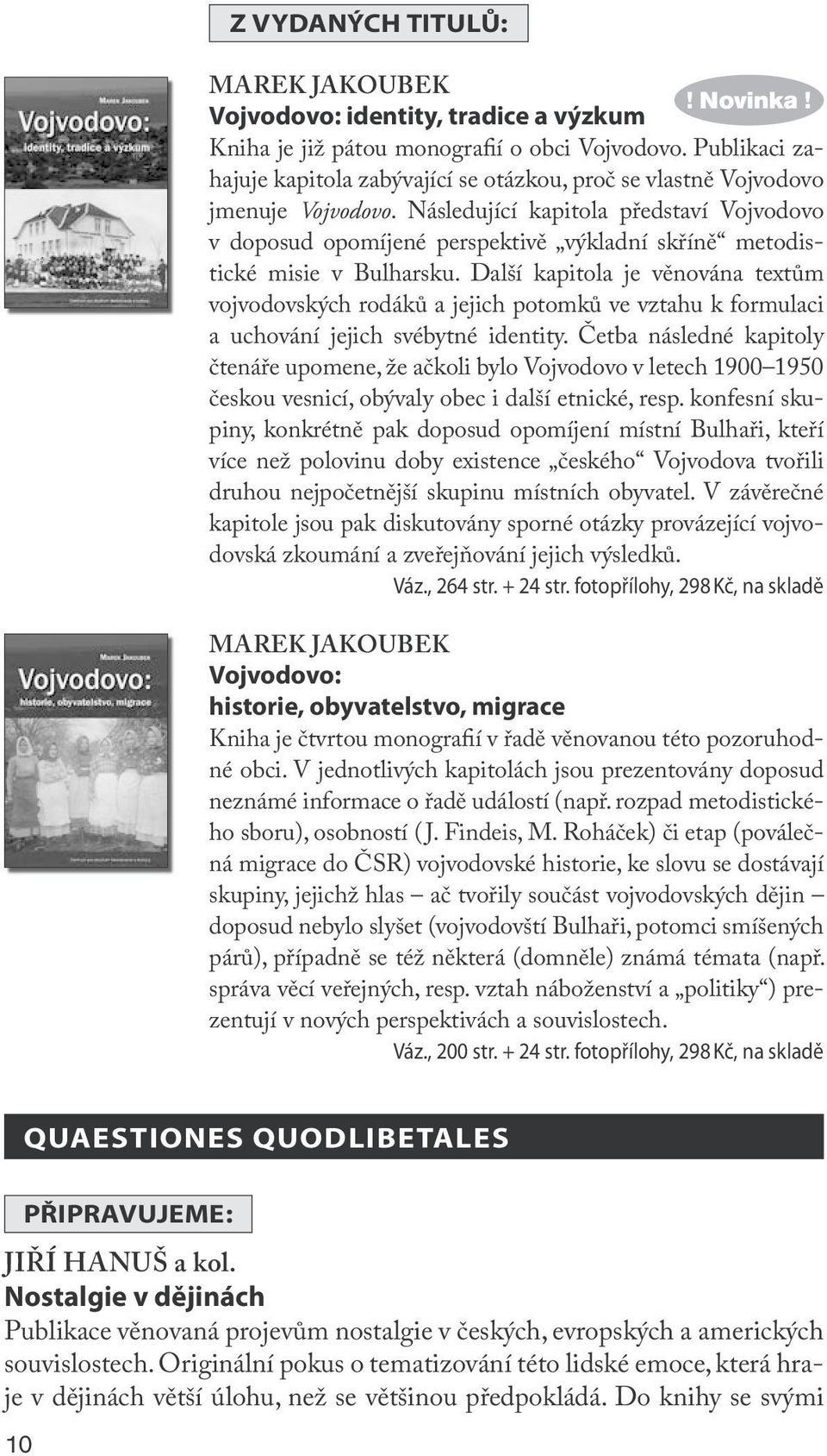 Následující kapitola představí Vojvodovo v doposud opomíjené perspektivě výkladní skříně metodistické misie v Bulharsku.