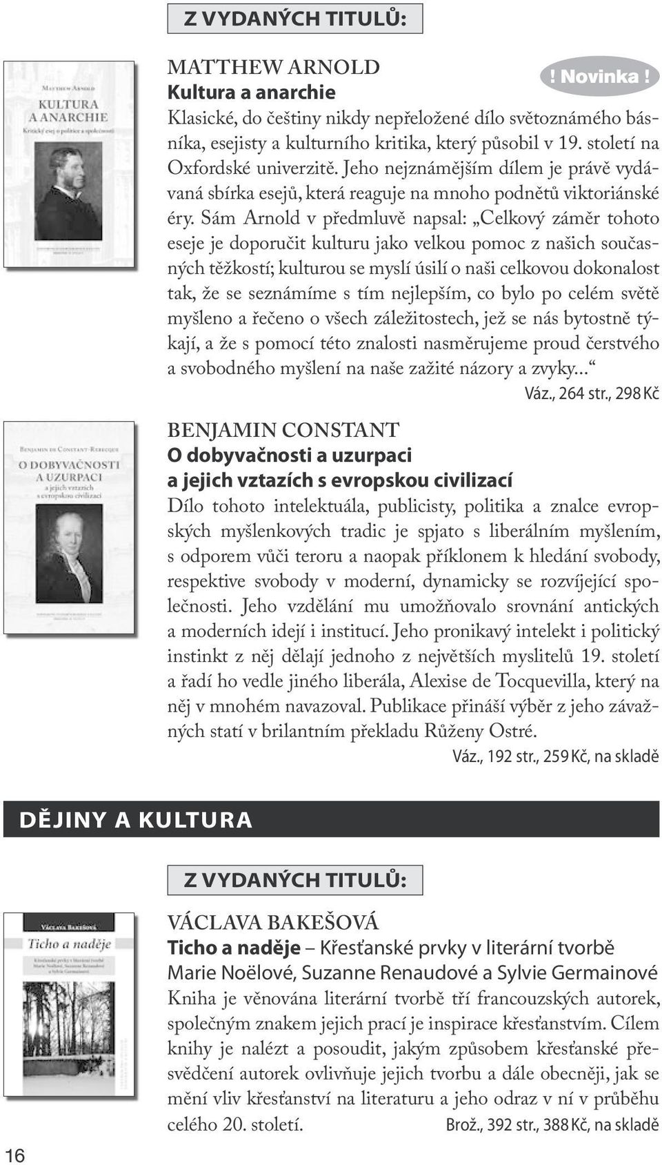 Sám Arnold v předmluvě napsal: Celkový záměr tohoto eseje je doporučit kulturu jako velkou pomoc z našich současných těžkostí; kulturou se myslí úsilí o naši celkovou dokonalost tak, že se seznámíme