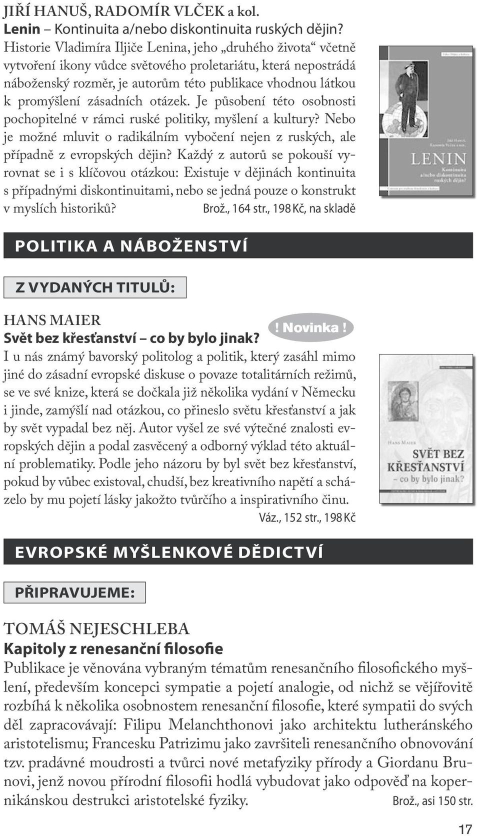 zásadních otázek. Je působení této osobnosti pochopitelné v rámci ruské politiky, myšlení a kultury? Nebo je možné mluvit o radikálním vybočení nejen z ruských, ale případně z evropských dějin?