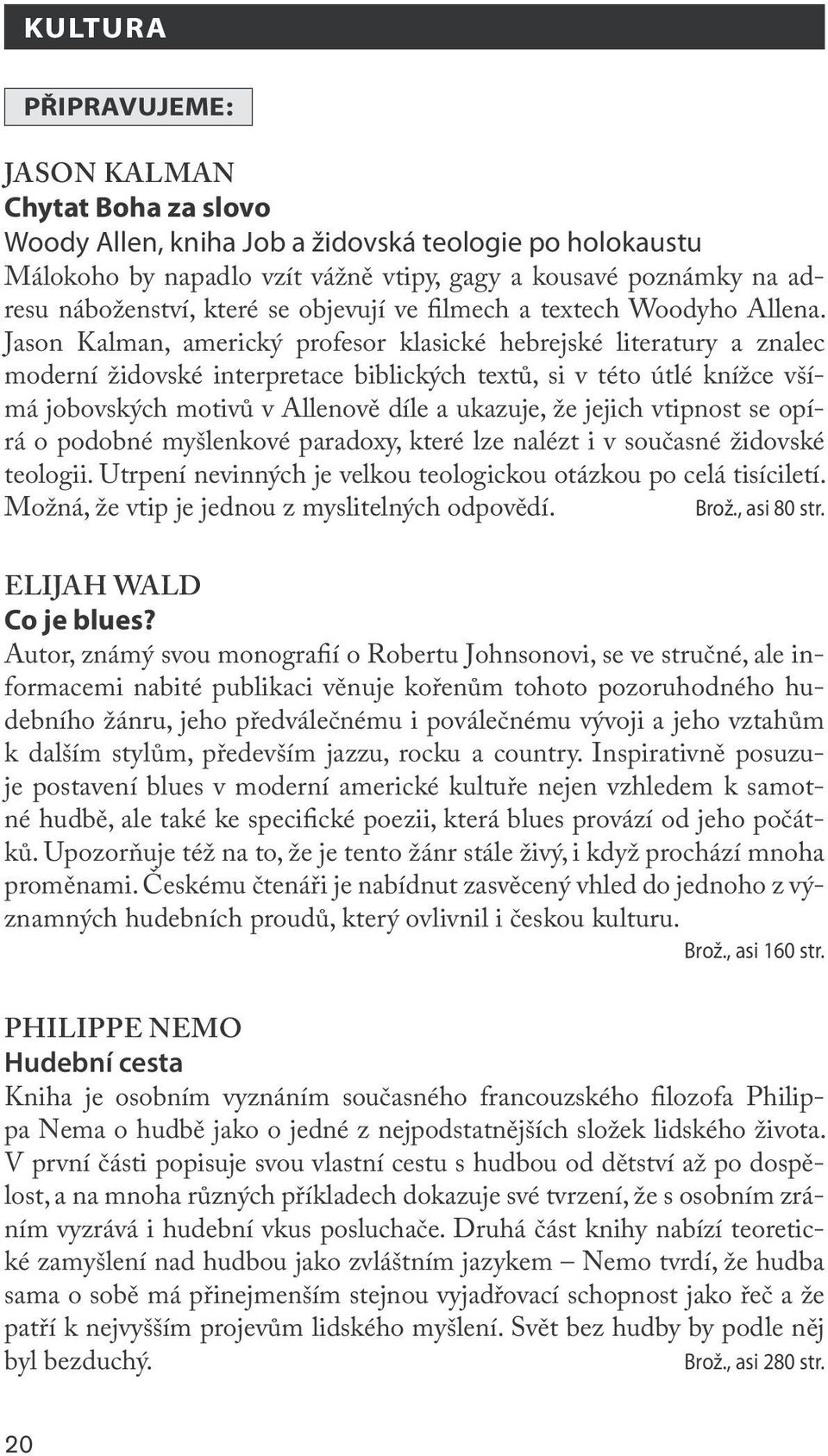 Jason Kalman, americký profesor klasické hebrejské literatury a znalec moderní židovské interpretace biblických textů, si v této útlé knížce všímá jobovských motivů v Allenově díle a ukazuje, že