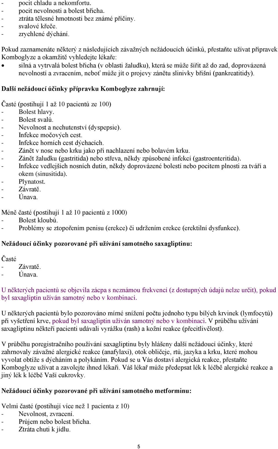 se může šířit až do zad, doprovázená nevolností a zvracením, neboť může jít o projevy zánětu slinivky břišní (pankreatitidy).