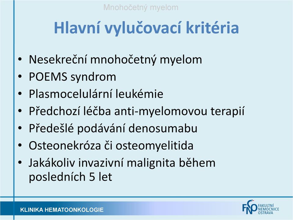 anti-myelomovou terapií Předešlé podávání denosumabu Osteonekróza