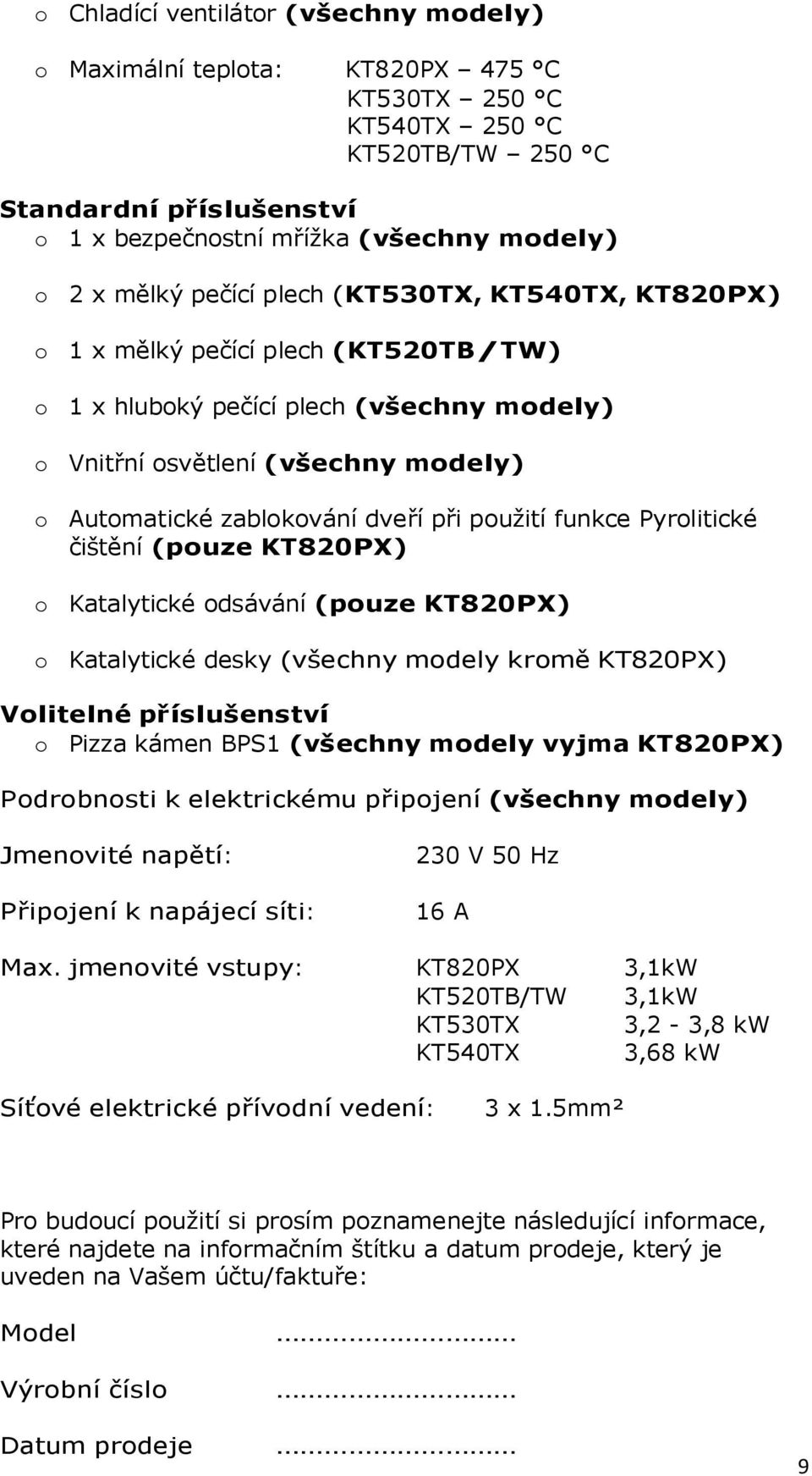 použití funkce Pyrolitické čištění (pouze KT820PX) o Katalytické odsávání (pouze KT820PX) o Katalytické desky (všechny modely kromě KT820PX) Volitelné příslušenství o Pizza kámen BPS1 (všechny modely