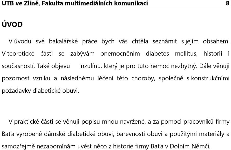 Dále věnuji pozornost vzniku a následnému léčení této choroby, společně s konstrukčními požadavky diabetické obuvi.