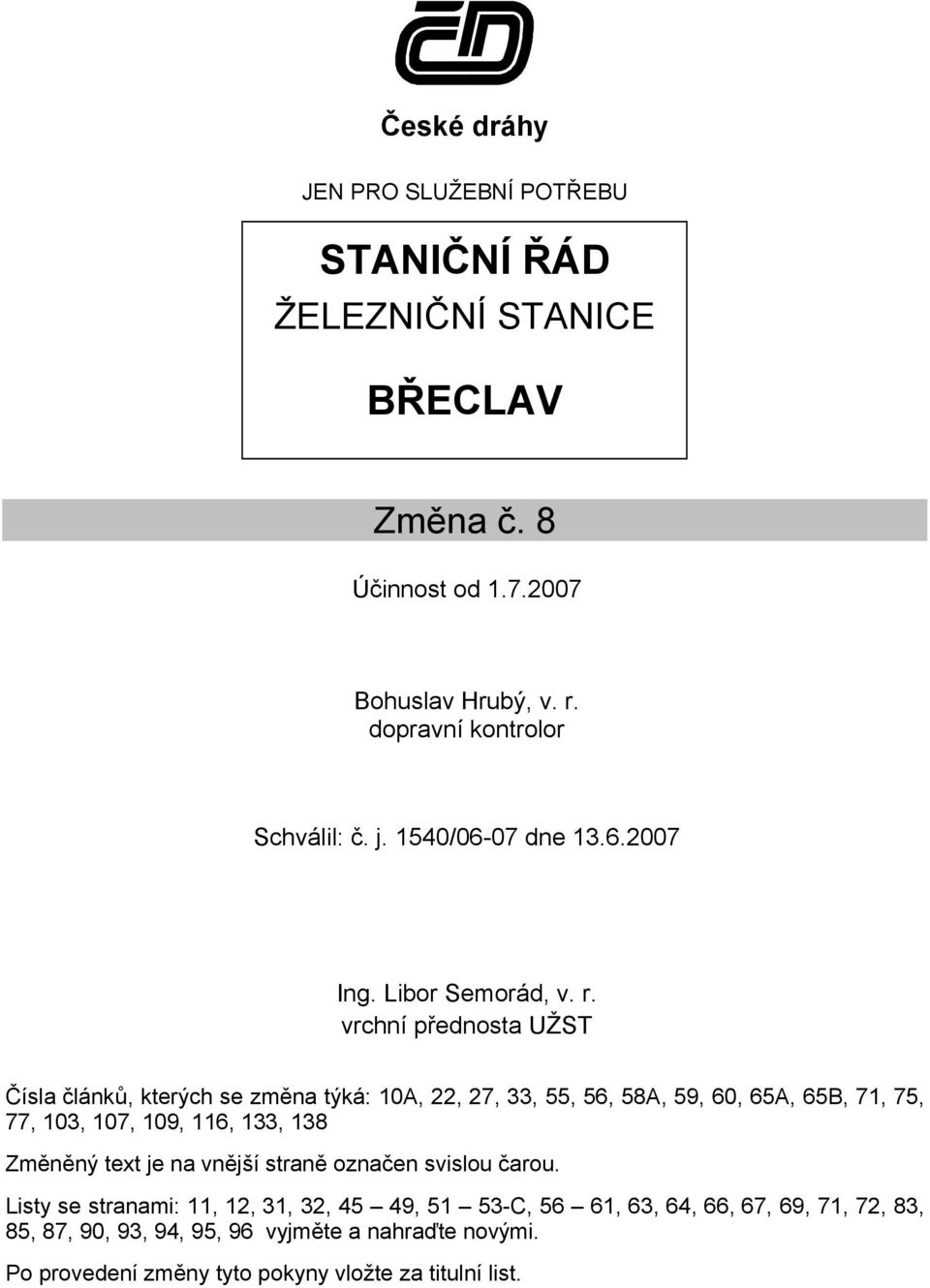 dopravní kontrolor Schválil: č. j. 1540/06-07 dne 13.6.2007 Ing. Libor Semorád, v. r.