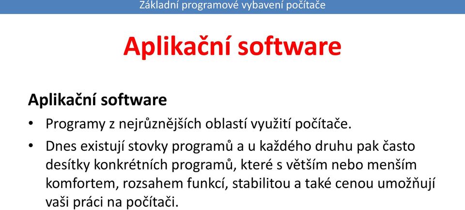 Dnes existují stovky programů a u každého druhu pak často desítky